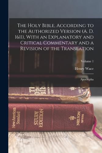 The Holy Bible, According to the Authorized Version (A. D. 1611), With an Explanatory and Critical Commentary and a Revision of the Translation