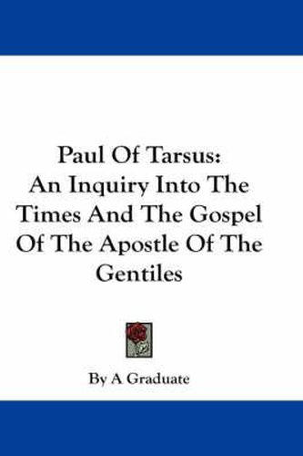 Cover image for Paul of Tarsus: An Inquiry Into the Times and the Gospel of the Apostle of the Gentiles