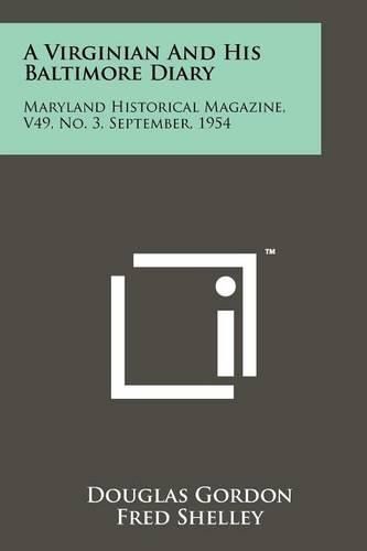 Cover image for A Virginian and His Baltimore Diary: Maryland Historical Magazine, V49, No. 3, September, 1954