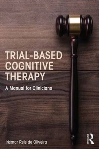 Cover image for Trial-Based Cognitive Therapy: A Manual for Clinicians