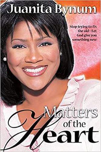 Cover image for Matters of the Heart: Stop Trying to Fix the Old, Let God Give Your Something New