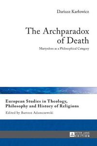 Cover image for The Archparadox of Death: Martyrdom as a Philosophical Category