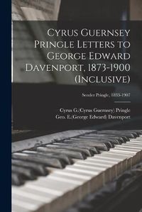 Cover image for Cyrus Guernsey Pringle Letters to George Edward Davenport, 1873-1900 (inclusive); Sender Pringle, 1833-1907