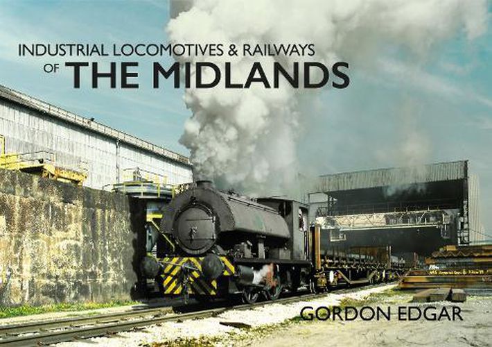 Cover image for Industrial Locomotives & Railways of The Midlands