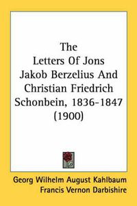 Cover image for The Letters of Jons Jakob Berzelius and Christian Friedrich Schonbein, 1836-1847 (1900)