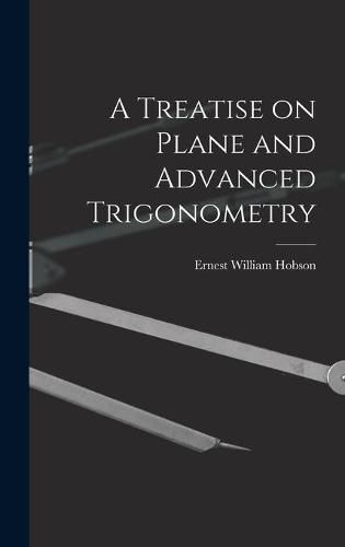 A Treatise on Plane and Advanced Trigonometry