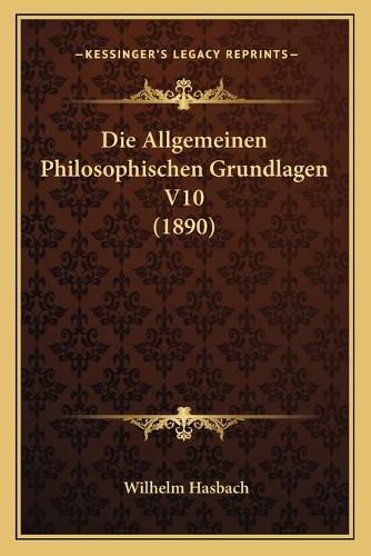 Die Allgemeinen Philosophischen Grundlagen V10 (1890)