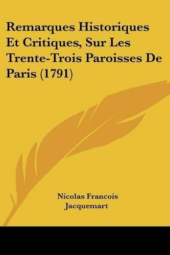 Remarques Historiques Et Critiques, Sur Les Trente-Trois Paroisses de Paris (1791)