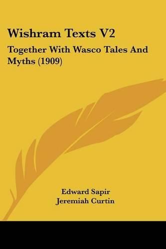 Wishram Texts V2: Together with Wasco Tales and Myths (1909)