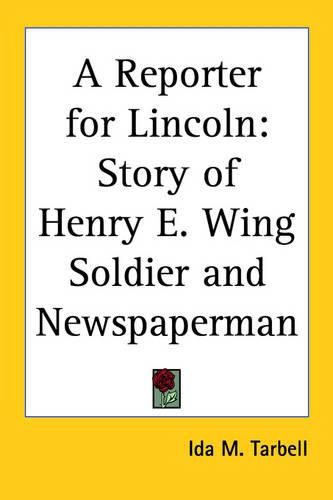 Cover image for A Reporter for Lincoln: Story of Henry E. Wing Soldier and Newspaperman