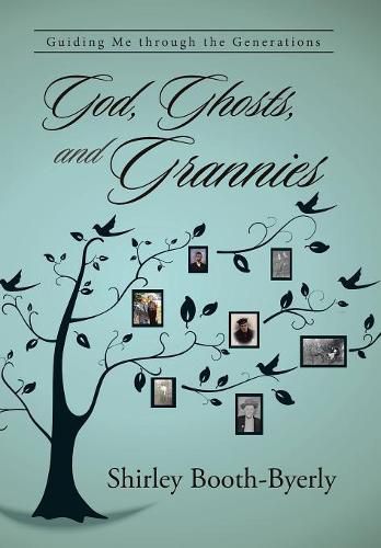 Cover image for God, Ghosts, and Grannies: Guiding Me Through the Generations