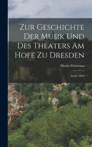 Cover image for Zur Geschichte der Musik und des Theaters am Hofe zu Dresden