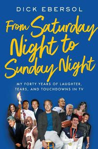 Cover image for From Saturday Night to Sunday Night: My Forty Years of Laughter, Tears, and Touchdowns in TV