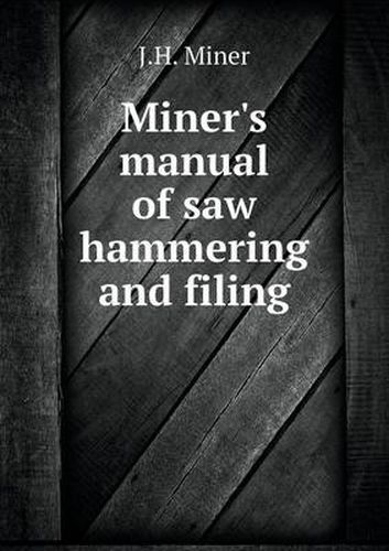 Miner's manual of saw hammering and filing