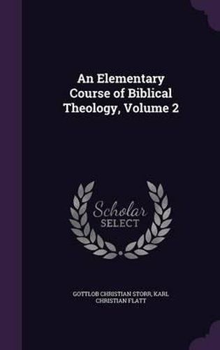 Cover image for An Elementary Course of Biblical Theology, Volume 2