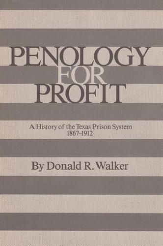 Penology for Profit: A History of the Texas Prison System, 1867-1912