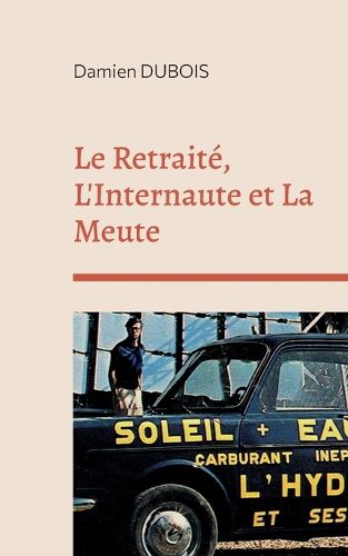 Cover image for Le Retraite, L'Internaute et La Meute
