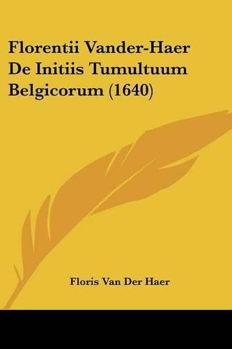 Cover image for Florentii Vander-Haer de Initiis Tumultuum Belgicorum (1640)