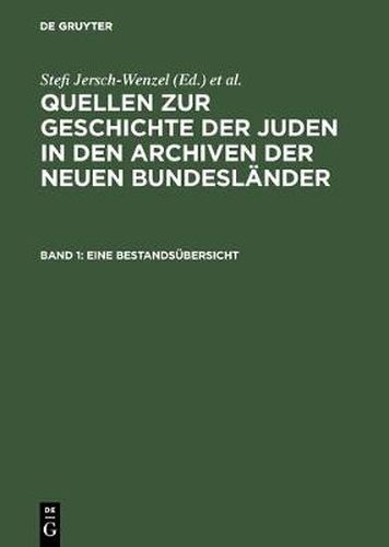 Cover image for Quellen zur Geschichte der Juden in den Archiven der neuen Bundeslander, Band 1, Eine Bestandsubersicht