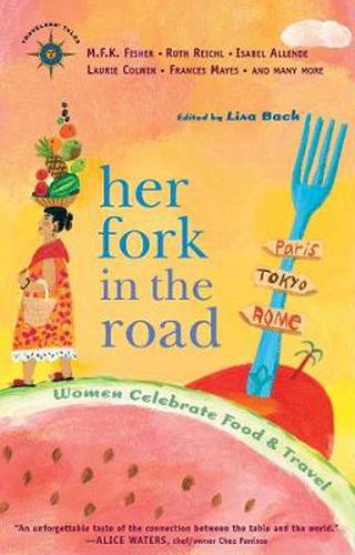 Cover image for Her Fork in the Road: Women Celebrate Food and Travel