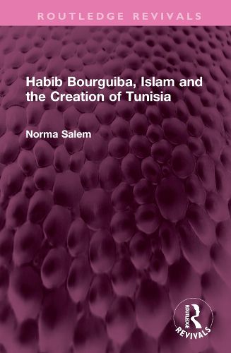 Habib Bourguiba, Islam and the Creation of Tunisia