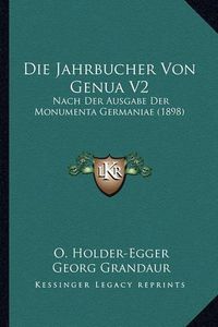 Cover image for Die Jahrbucher Von Genua V2: Nach Der Ausgabe Der Monumenta Germaniae (1898)