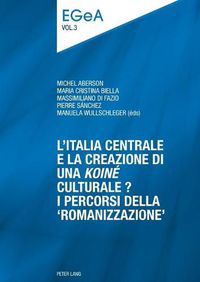 Cover image for L'Italia centrale e la creazione di una  koine  culturale?: I percorsi della  romanizzazione