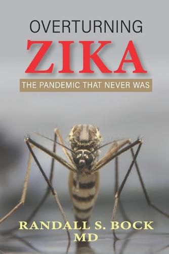Cover image for Overturning Zika: The Pandemic That Never Was