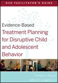 Cover image for Evidence-Based Treatment Planning for Disruptive Child and Adolescent Behavior DVD Facilitator's Guide