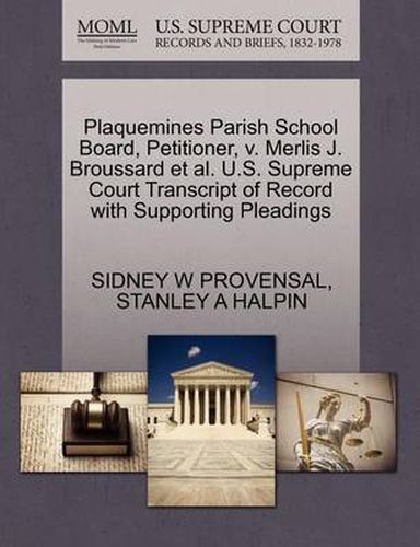 Cover image for Plaquemines Parish School Board, Petitioner, V. Merlis J. Broussard et al. U.S. Supreme Court Transcript of Record with Supporting Pleadings