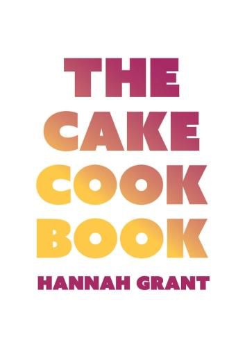 Cover image for The Cake Cookbook