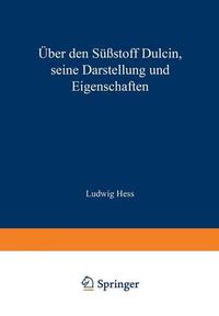 Cover image for UEber Den Sussstoff Dulcin Seine Darstellung Und Eigenschaften