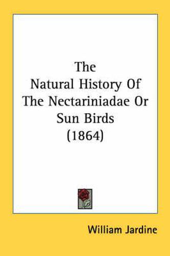 Cover image for The Natural History of the Nectariniadae or Sun Birds (1864)