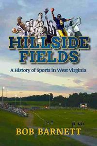 Cover image for Hillside Fields: A History of Sports in West Virginia