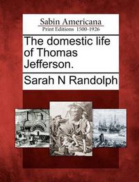 Cover image for The Domestic Life of Thomas Jefferson.