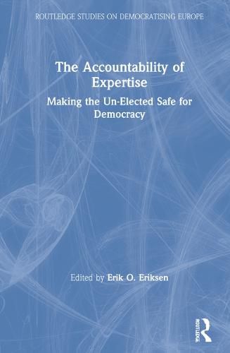 The Accountability of Expertise: Making the Un-Elected Safe for Democracy