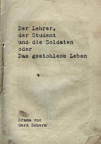Cover image for Der Lehrer, der Student und die Soldaten oder Das gestohlene Leben