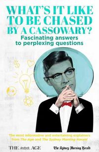Cover image for What's it Like to be Chased by a Cassowary?: Fascinating Answers to Perplexing Questions. The Most Informative and Entertaining Explainers from The Age and The Sydney Morning Herald