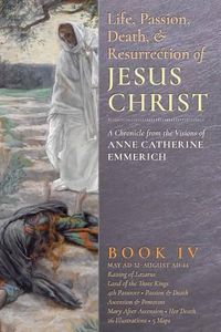 Cover image for The Life, Passion, Death and Resurrection of Jesus Christ, Book IV