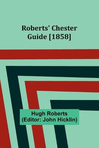 Cover image for Roberts' Chester Guide [1858]