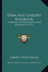 Cover image for Farm and Garden Rulebook: A Manual of Ready Rules and Reference (1911)