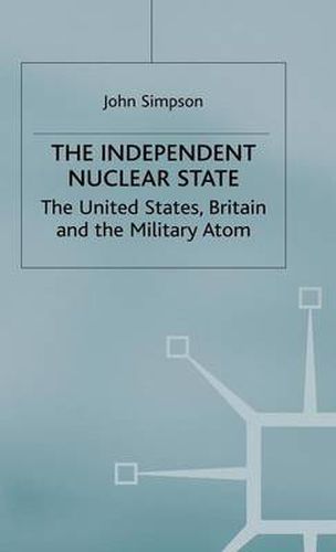 Cover image for The Independent Nuclear State: The United States, Britain And The Military Atom