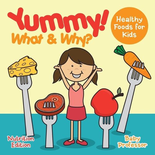 Cover image for Yummy! What & Why? - Healthy Foods for Kids - Nutrition Edition