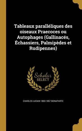 Cover image for Tableaux paralleliques des oiseaux Praecoces ou Autophages (Gallinaces, Echassiers, Palmipedes et Rudipennes)