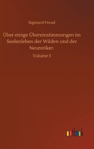 Cover image for UEber einige UEbereinstimmungen im Seelenleben der Wilden und der Neurotiker.: Volume 3