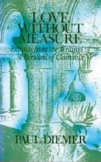 Cover image for Love Without Measure: Extracts from the Writings of Saint Bernard of Clairvaux