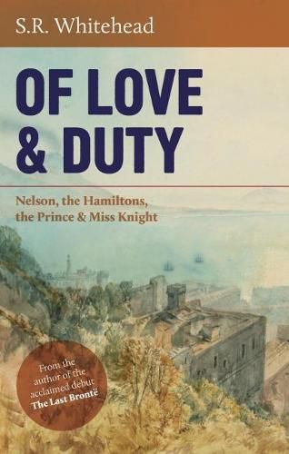 Cover image for Of Love & Duty: Nelson, the Hamiltons, the Prince & Miss Knight