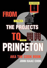 Cover image for From the Projects to Princeton: Aka The Cook Book