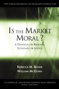 Cover image for Is the Market Moral?: A Dialogue on Religion, Economics and Justice