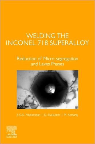 Cover image for Welding the Inconel 718 Superalloy: Reduction of Micro-segregation and Laves Phases